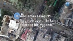 İsrail-Hamas savaşı 11 haftadır sürüyor: "En kanlı gecelerden biri yaşandı"