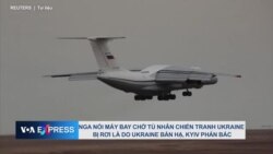 Nga nói máy bay chở tù nhân chiến tranh Ukraine bị rơi là do Ukraine bắn hạ, Kyiv phản bác