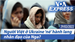 Người Việt ở Ukraine ‘né’ hành lang nhân đạo của Nga? | Truyền hình VOA 29/3/22