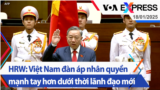 HRW: Việt Nam đàn áp nhân quyền mạnh tay hơn dưới thời lãnh đạo mới | Truyền hình VOA 18/1/25