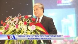 Đại án liên lụy đến cựu phó thống đốc ngân hàng nhà nước